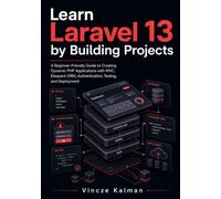 Learn Laravel 13 by Building Projects: A Beginner-Friendly Guide to Creating Dynamic PHP Applications with MVC, Eloquent ORM, Authentication, Testing, and Deployment