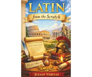 Learn Latin from Scratch: A Step-by-step Guide for Absolute Beginners: 1