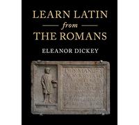 Learn Latin from the Romans: A Complete Introductory Course Using Textbooks from the Roman Empire
