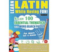 LEARN LATIN WHILE HAVING FUN! - FOR ADULTS: EASY TO ADVANCED - STUDY 100 ESSENTIAL THEMATICS WITH WORD SEARCH PUZZLES - VOL.1: Uncover How to Improve ... Skills Actively! - A Fun Vocabulary Builder.