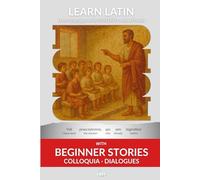 Learn Latin with Beginner Stories - Colloquia Dialogues: Interlinear Latin to English (Learn Latin with Interlinear Stories for Beginners and Advanced Readers)