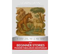 Learn Latin with Beginner Stories - Phaedri Fabularum Aesopiarum: Interlinear Latin to English (Learn Latin with Interlinear Stories for Beginners and Advanced Readers)