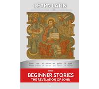 Learn Latin with the Revelation of John: Interlinear Latin to English (Learn Latin with Interlinear Stories for Beginners and Advanced Readers)