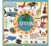 LEARN LATVIAN 200 WORDS: Learning Latvian for children, children's book, full color picture book, bilingual, Latvian -English activity book.