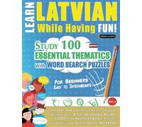 LEARN LATVIAN WHILE HAVING FUN! - FOR BEGINNERS: EASY TO INTERMEDIATE - STUDY 100 ESSENTIAL THEMATICS WITH WORD SEARCH PUZZLES (VOL.2): Uncover How to ... Skills Actively! - A Fun Vocabulary Builder.