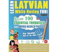 LEARN LATVIAN WHILE HAVING FUN! - FOR CHILDREN: KIDS OF ALL AGES - STUDY 100 ESSENTIAL THEMATICS WITH WORD SEARCH PUZZLES - (VOL.3): Uncover How to ... Skills Actively! - A Fun Vocabulary Builder.