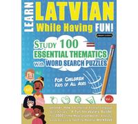 LEARN LATVIAN WHILE HAVING FUN! - FOR CHILDREN: KIDS OF ALL AGES - STUDY 100 ESSENTIAL THEMATICS WITH WORD SEARCH PUZZLES - VOL.1: Uncover How to ... Skills Actively! - A Fun Vocabulary Builder.