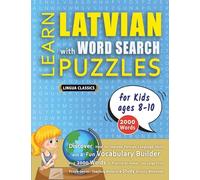 LEARN LATVIAN WITH WORD SEARCH PUZZLES FOR KIDS 8 - 10 - Discover How to Improve Foreign Language Skills with a Fun Vocabulary Builder. Find 2000 ... - Teaching Material, Study Activity Workbook