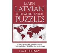 Learn Latvian with Word Search Puzzles: Learn Latvian Language Vocabulary with Challenging Word Find Puzzles for All Ages