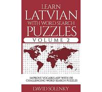 Learn Latvian with Word Search Puzzles Volume 2: Learn Latvian Language Vocabulary with 130 Challenging Bilingual Word Find Puzzles for All Ages