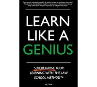 Learn Like a Genius: Supercharge Your Learning With the Law School Method™