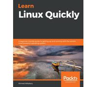 Learn Linux Quickly : A beginner-friendly guide to getting up and running with the world's most powerful operating system