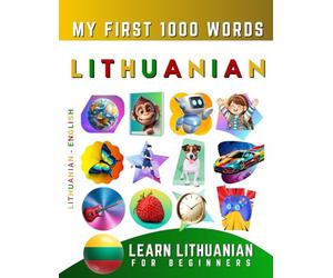 Learn Lithuanian for Beginners, My First 1000 Words: Bilingual Lithuanian - English Language Learning Book for Kids & Adults