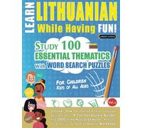 LEARN LITHUANIAN WHILE HAVING FUN! - FOR CHILDREN: KIDS OF ALL AGES - STUDY 100 ESSENTIAL THEMATICS WITH WORD SEARCH PUZZLES - VOL.1: Uncover How to ... Skills Actively! - A Fun Vocabulary Builder.