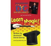 Learn Magic Book with Illusionist David Garrity: More than 50 easy-to-learn magic tricks with everyday objects alongside Illusionist David Garrity