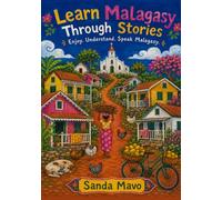 Learn Malagasy Through Stories: 10 Simple Tales for A1 Beginners: Easy Malagasy Short Stories with English Translations, Vocabulary ,Grammer and Simple Dialogues for Adult Language Learners