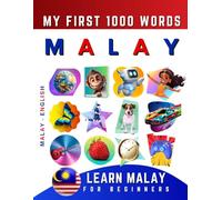 Learn Malay for Beginners, My First 1000 Words: Bilingual Malay - English Language Learning Book for Kids & Adults