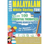 LEARN MALAYALAM WHILE HAVING FUN! - FOR BEGINNERS: EASY TO INTERMEDIATE - STUDY 100 ESSENTIAL THEMATICS WITH WORD SEARCH PUZZLES - VOL.1: Uncover How ... Skills Actively! - A Fun Vocabulary Builder.