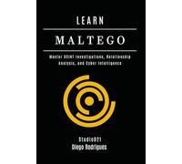 LEARN MALTEGO: Master OSINT Investigations, Relationship Analysis, and Cyber Intelligence (KALI LINUX & Frameworks USA)