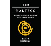 LEARN MALTEGO: Master OSINT Investigations, Relationship Analysis, and Cyber Intelligence (KALI LINUX & Frameworks USA)