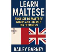 Learn Maltese: English to Maltese Words and 1,001 Phrases for Beginners