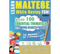LEARN MALTESE WHILE HAVING FUN! - FOR BEGINNERS: EASY TO INTERMEDIATE - STUDY 100 ESSENTIAL THEMATICS WITH WORD SEARCH PUZZLES - VOL.2: Uncover How to ... Skills Actively! - A Fun Vocabulary Builder.