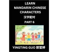Learn Mandarin Chinese Characters (Volume 6)- China's Ancient Language Art and Culture, Read and Recognize Simplified Pictographic Characters with ... Advanced Students, HSK All Levels