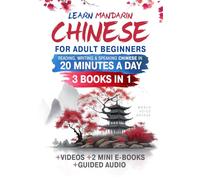 Learn Mandarin Chinese for Adult Beginners: The Complete Guide to Reading, Writing & Speaking Chinese in 20 Minutes a Day: Master Pinyin, Tones & First 150 Characters