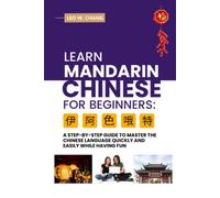 Learn Mandarin Chinese for Beginners: A Step-by -Step Guide to Master the Chinese Language Quickly and Easily While Having Fun (All Tools for Learn Mandarin Chinese for Beginners)