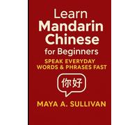 Learn Mandarin Chinese for Beginners: Speak Everyday Words & Phrases Fast (Everyday Language Mastery: Learn to Speak Fast & Naturally)