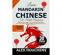 Learn Mandarin Chinese For Beginners: The Ultimate Step-by-Step Guide to Practicing and Mastering Language Learning with Ease and Fun