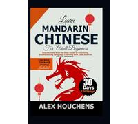Learn Mandarin Chinese For Beginners: The Ultimate Step-by-Step Guide to Practicing and Mastering Language Learning with Ease and Fun