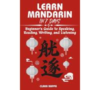 LEARN MANDARIN IN 7 DAYS: Beginner’s Guide to Speaking, Reading, Writing, and Listening (Language Mastery Guides)