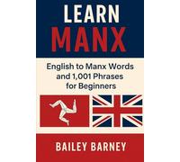 Learn Manx: English to Manx Words and 1,001 Phrases for Beginners
