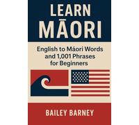 Learn Māori: English to Māori Words and 1,001 Phrases for Beginners