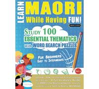 LEARN MAORI WHILE HAVING FUN! - FOR BEGINNERS: EASY TO INTERMEDIATE - STUDY 100 ESSENTIAL THEMATICS WITH WORD SEARCH PUZZLES - VOL.1: Uncover How to ... Skills Actively! - A Fun Vocabulary Builder.