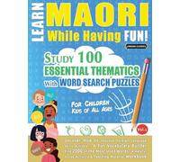 Learn Maori While Having Fun! - For Children: Kids of All Ages - Study 100 Essential Thematics with Word Search Puzzles - Vol.1