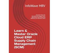 Learn & Master Oracle Cloud ERP Supply Chain Management (SCM): Essential Tools for Streamlining Supply Chain Operations and Enhancing Efficiency for Business Users (Mastering Oracle Cloud ERP)