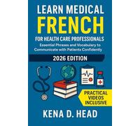 Learn Medical French For Health Care Professionals: Essential Phrases and Vocabulary to Communicate with Patients Confidently