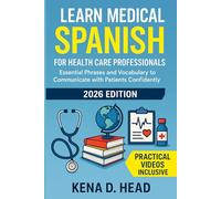 Learn Medical Spanish For Health Care Professionals: Essential Phrases and Vocabulary to Communicate with Patients Confidently