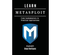 LEARN METASPLOIT: From Fundamentals to Practical Applications: 7 (KALI LINUX EXTREME USA)