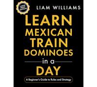 Learn Mexican Train Dominoes in a Day: A Beginner's Guide to Rules and Strategy, Large Print Edition (Learn Games in a Day, Big Print Editions)