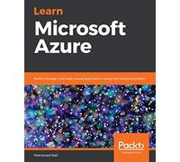 Learn Microsoft Azure: Build, manage, and scale cloud applications using the Azure ecosystem
