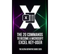 Learn Microsoft Excel with Only 20 Types of Commands: Become a Key User Without Stress - Be Smart!