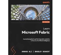 Learn Microsoft Fabric: A practical guide to performing data analytics in the era of artificial intelligence