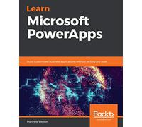 Learn Microsoft PowerApps: Build customized business applications without writing any code