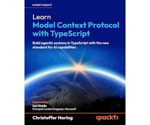 Learn Model Context Protocol with TypeScript: Build agentic systems in TypeScript with the new standard for AI capabilities