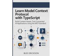 Learn Model Context Protocol with TypeScript: Build Context-Aware, Tool-Connected AI Applications Using the MCP Standard (MCP Insights)