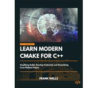 Learn Modern CMake for C++: Simplifying Builds, Boosting Productivity and Streamlining Cross-platform Projects