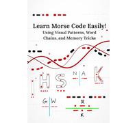 Learn Morse Code Easily!: Using Visual Patterns, Word Chains, and Memory Tricks